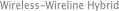 Wireless-Wireline Hybrid
