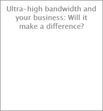 Ultra-high bandwidth and your business: